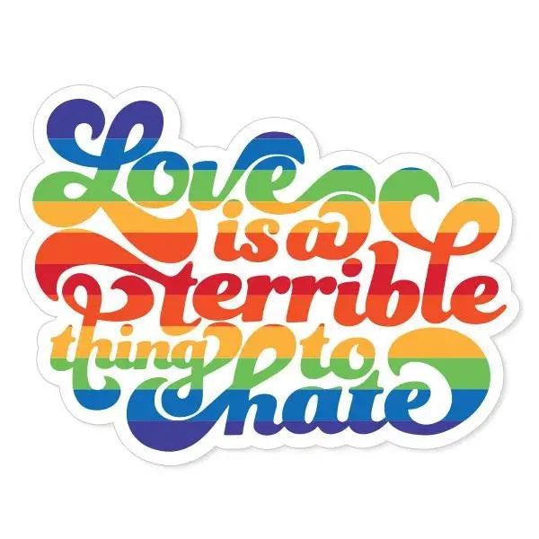 Love is a Terrible Thing to Hate Vinyl Sticker
