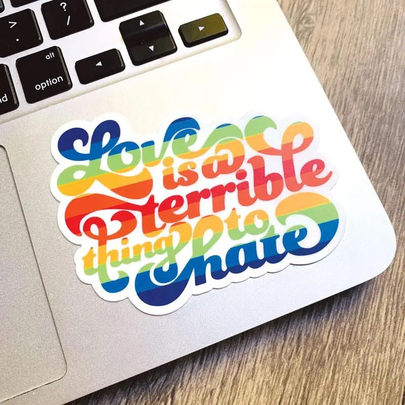 Love is a Terrible Thing to Hate Vinyl Sticker